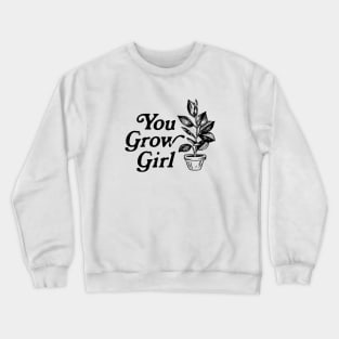 You Grow Girl Crewneck Sweatshirt